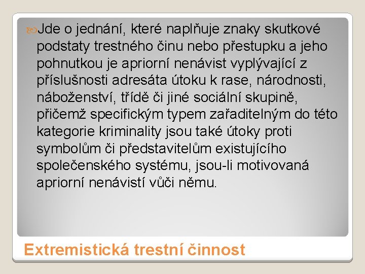  Jde o jednání, které naplňuje znaky skutkové podstaty trestného činu nebo přestupku a