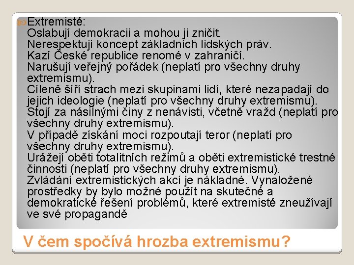  Extremisté: Oslabují demokracii a mohou ji zničit. Nerespektují koncept základních lidských práv. Kazí