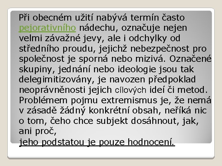  Při obecném užití nabývá termín často pejorativního nádechu, označuje nejen velmi závažné jevy,