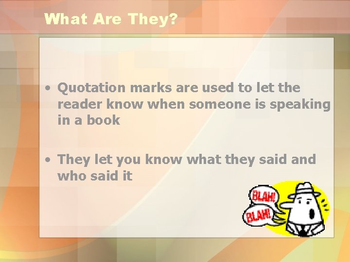 What Are They? • Quotation marks are used to let the reader know when