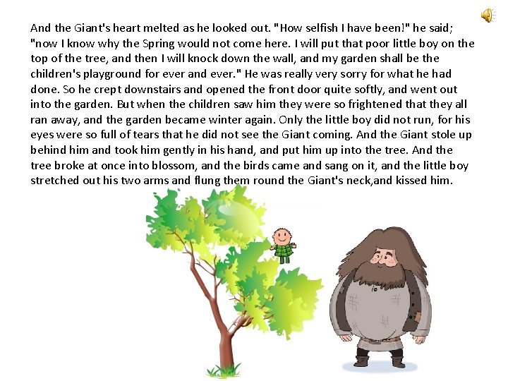 And the Giant's heart melted as he looked out. "How selfish I have been!"