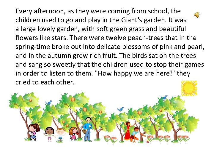 Every afternoon, as they were coming from school, the children used to go and