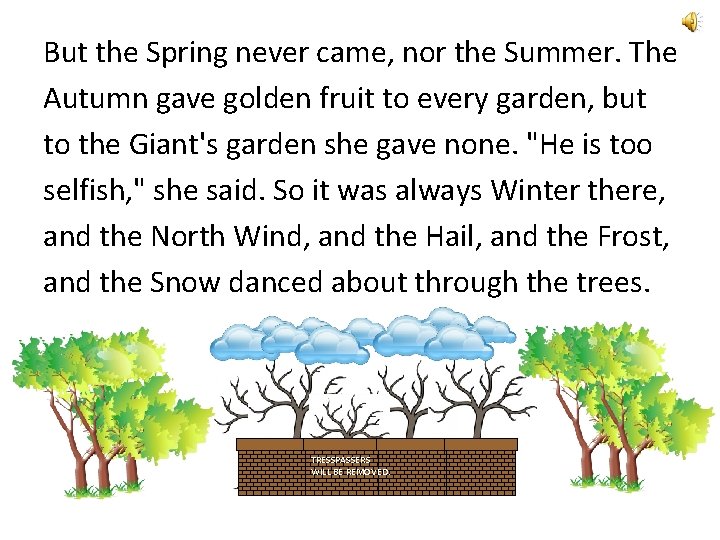 But the Spring never came, nor the Summer. The Autumn gave golden fruit to