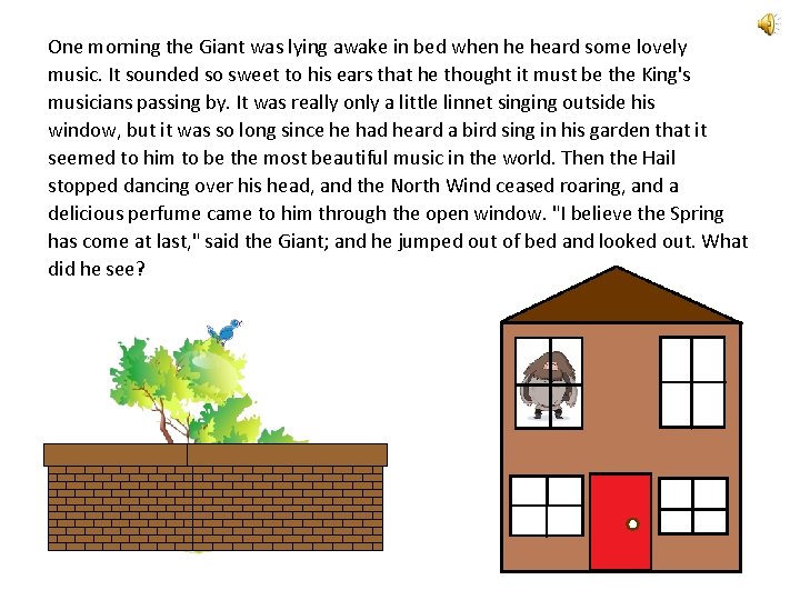 One morning the Giant was lying awake in bed when he heard some lovely