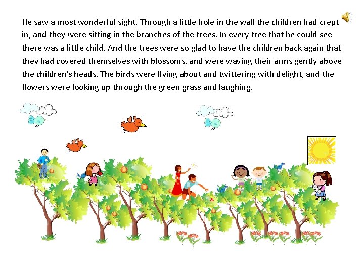 He saw a most wonderful sight. Through a little hole in the wall the