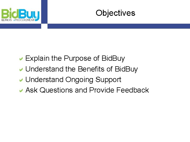 Objectives a. Explain the Purpose of Bid. Buy a. Understand the Benefits of Bid.