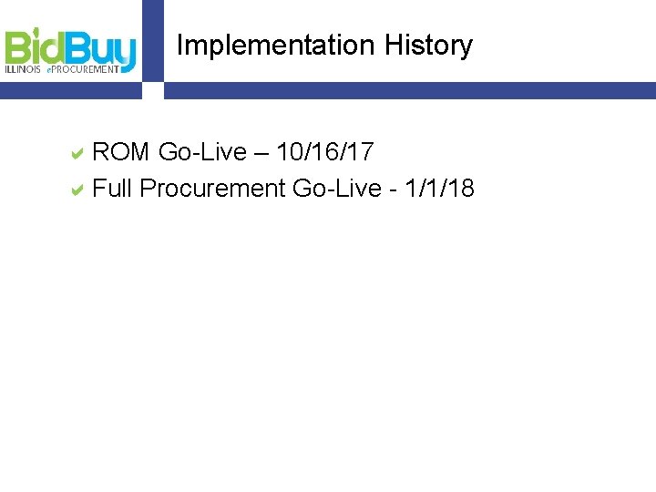 Implementation History a. ROM Go-Live – 10/16/17 a. Full Procurement Go-Live - 1/1/18 