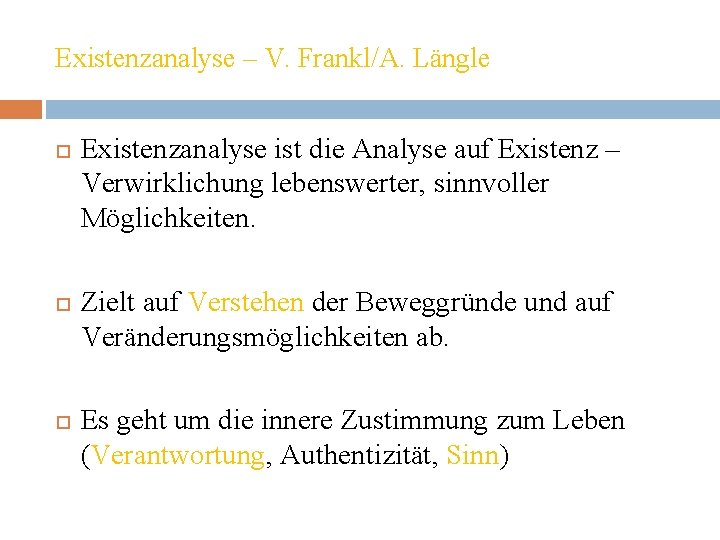 Existenzanalyse – V. Frankl/A. Längle Existenzanalyse ist die Analyse auf Existenz – Verwirklichung lebenswerter,