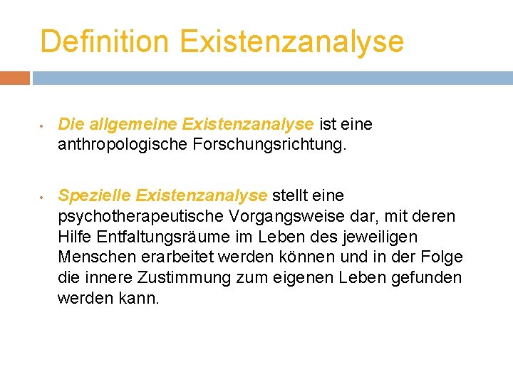 Definition Existenzanalyse • • Die allgemeine Existenzanalyse ist eine anthropologische Forschungsrichtung. Spezielle Existenzanalyse stellt