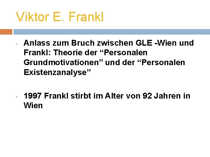 Viktor E. Frankl • • Anlass zum Bruch zwischen GLE -Wien und Frankl: Theorie