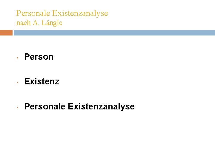 Personale Existenzanalyse nach A. Längle • Person • Existenz • Personale Existenzanalyse 