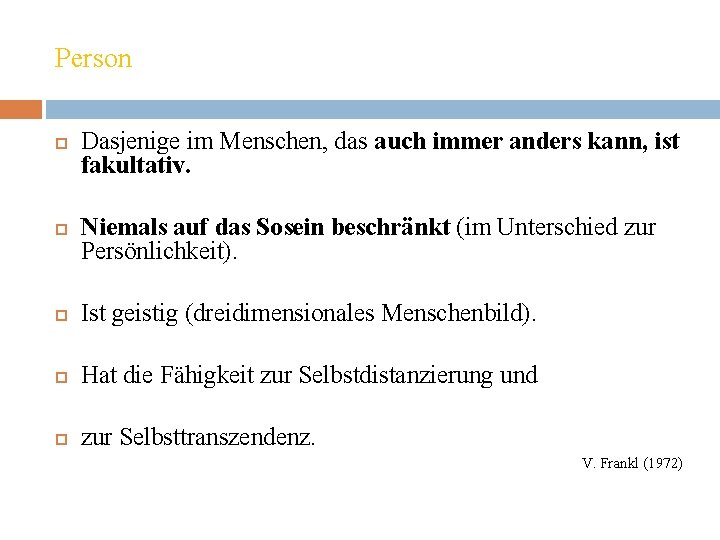 Person Dasjenige im Menschen, das auch immer anders kann, ist fakultativ. Niemals auf das