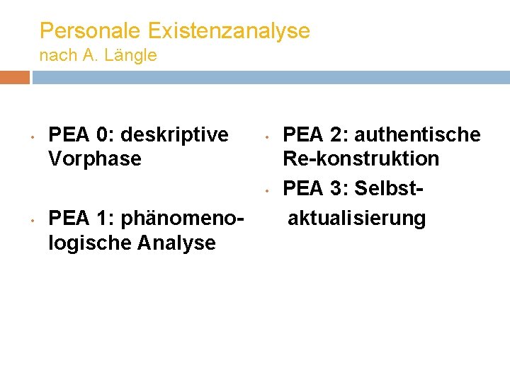 Personale Existenzanalyse nach A. Längle • PEA 0: deskriptive Vorphase • • • PEA