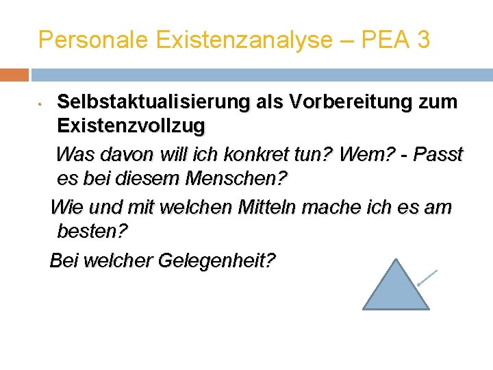 Personale Existenzanalyse – PEA 3 • Selbstaktualisierung als Vorbereitung zum Existenzvollzug Was davon will