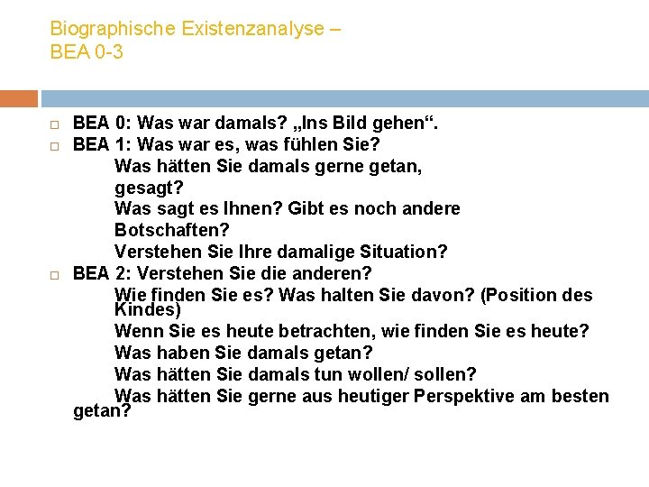 Biographische Existenzanalyse – BEA 0 -3 BEA 0: Was war damals? „Ins Bild gehen“.