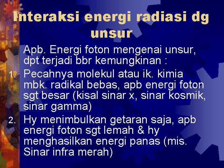 Interaksi energi radiasi dg unsur Apb. Energi foton mengenai unsur, dpt terjadi bbr kemungkinan