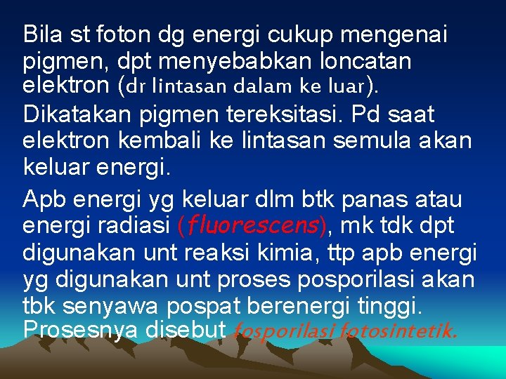 Bila st foton dg energi cukup mengenai pigmen, dpt menyebabkan loncatan elektron (dr lintasan