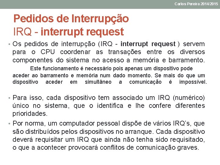 Carlos Pereira 2014/2015 Pedidos de Interrupção IRQ - interrupt request • Os pedidos de