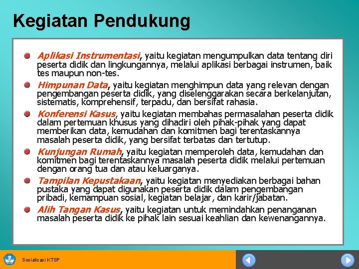 Kegiatan Pendukung Aplikasi Instrumentasi, yaitu kegiatan mengumpulkan data tentang diri peserta didik dan lingkungannya,