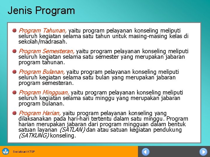 Jenis Program Tahunan, yaitu program pelayanan konseling meliputi seluruh kegiatan selama satu tahun untuk