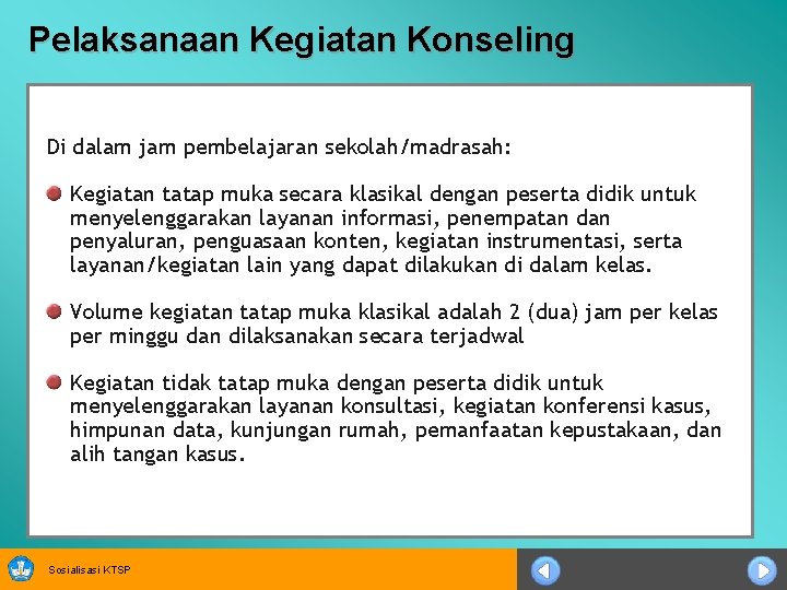 Pelaksanaan Kegiatan Konseling Di dalam jam pembelajaran sekolah/madrasah: Kegiatan tatap muka secara klasikal dengan