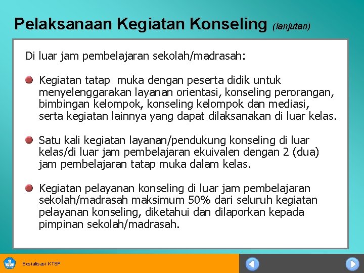 Pelaksanaan Kegiatan Konseling (lanjutan) Di luar jam pembelajaran sekolah/madrasah: Kegiatan tatap muka dengan peserta