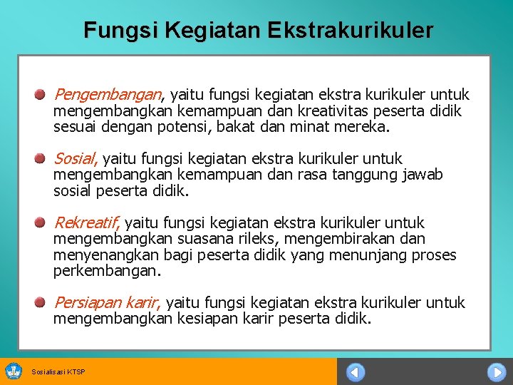 Fungsi Kegiatan Ekstrakurikuler Pengembangan, yaitu fungsi kegiatan ekstra kurikuler untuk mengembangkan kemampuan dan kreativitas