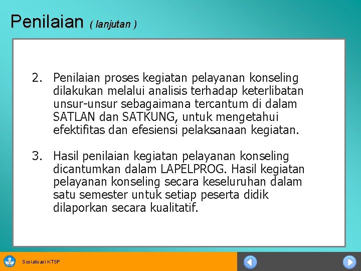 Penilaian ( lanjutan ) 2. Penilaian proses kegiatan pelayanan konseling dilakukan melalui analisis terhadap