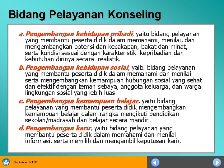 Bidang Pelayanan Konseling a. Pengembangan kehidupan pribadi, yaitu bidang pelayanan yang membantu peserta didik