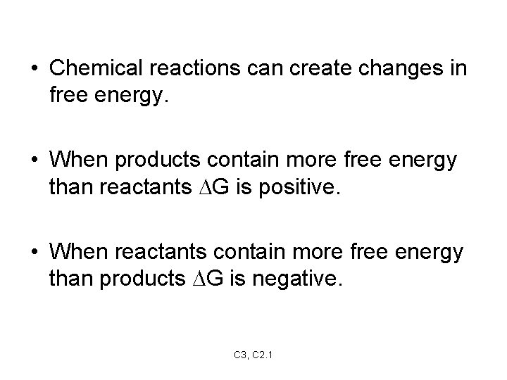  • Chemical reactions can create changes in free energy. • When products contain