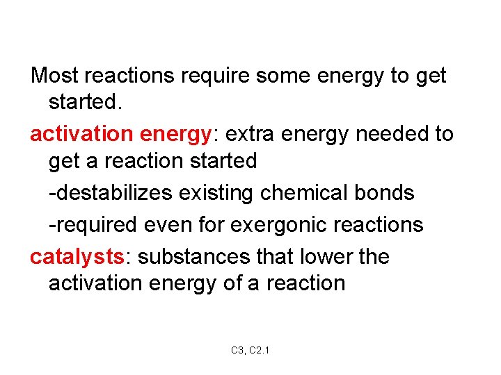 Most reactions require some energy to get started. activation energy: extra energy needed to