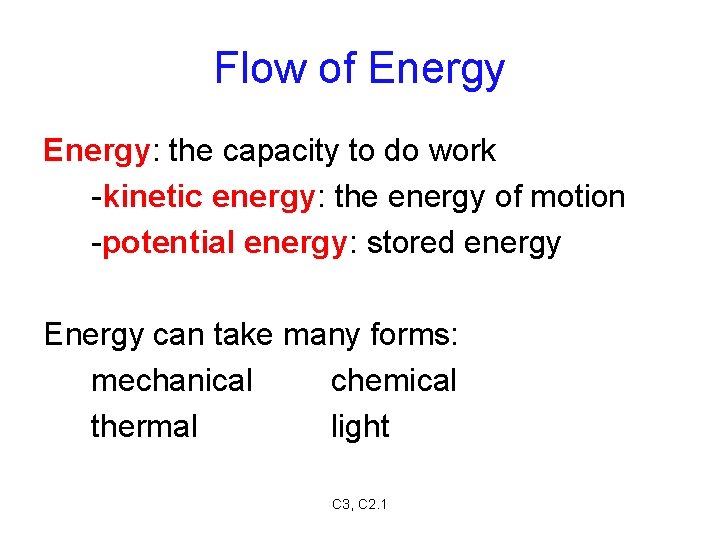 Flow of Energy: the capacity to do work -kinetic energy: the energy of motion