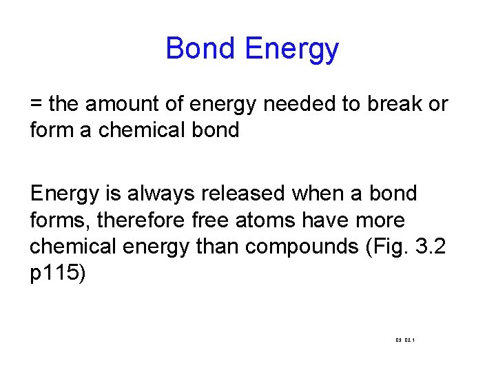 Bond Energy = the amount of energy needed to break or form a chemical