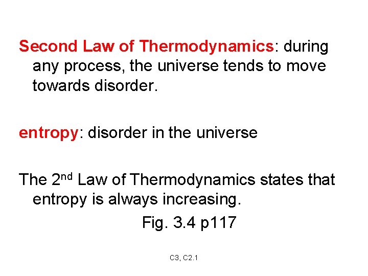 Second Law of Thermodynamics: during any process, the universe tends to move towards disorder.