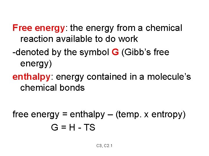 Free energy: the energy from a chemical reaction available to do work -denoted by