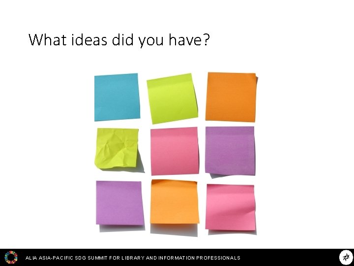 What ideas did you have? ALIA ASIA-PACIFIC SDG SUMMIT FOR LIBRARY AND INFORMATION PROFESSIONALS