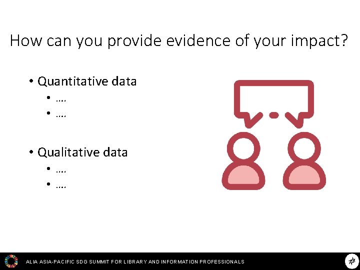 How can you provide evidence of your impact? • Quantitative data • …. •