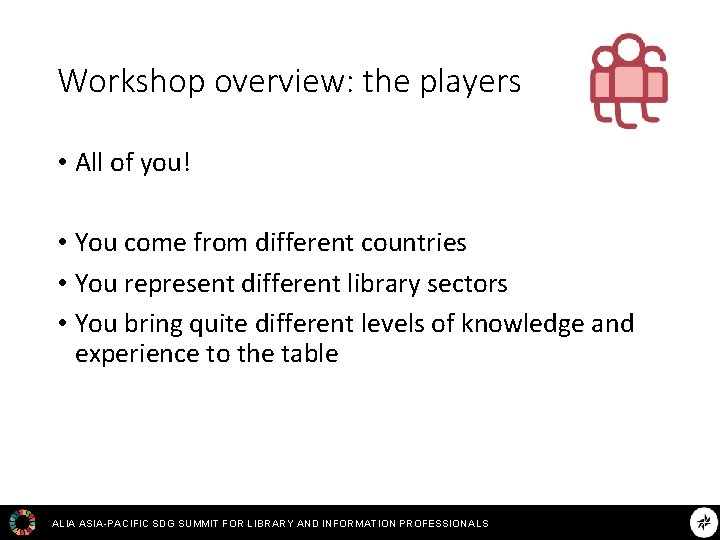 Workshop overview: the players • All of you! • You come from different countries