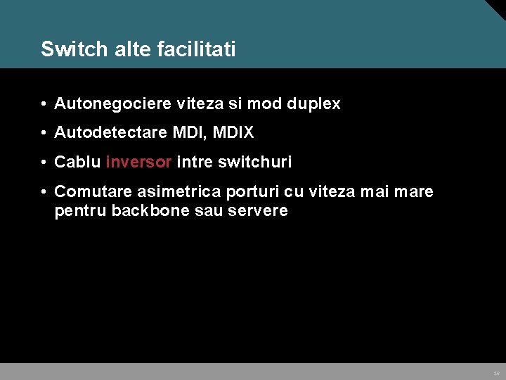 Switch alte facilitati • Autonegociere viteza si mod duplex • Autodetectare MDI, MDIX •