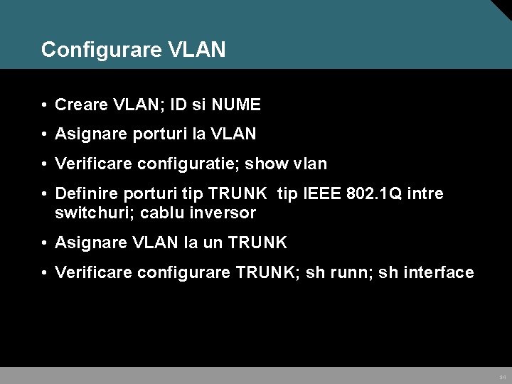 Configurare VLAN • Creare VLAN; ID si NUME • Asignare porturi la VLAN • Configurare VLAN • Creare VLAN; ID si NUME • Asignare porturi la VLAN •