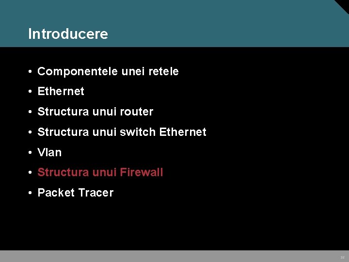 Introducere • Componentele unei retele • Ethernet • Structura unui router • Structura unui