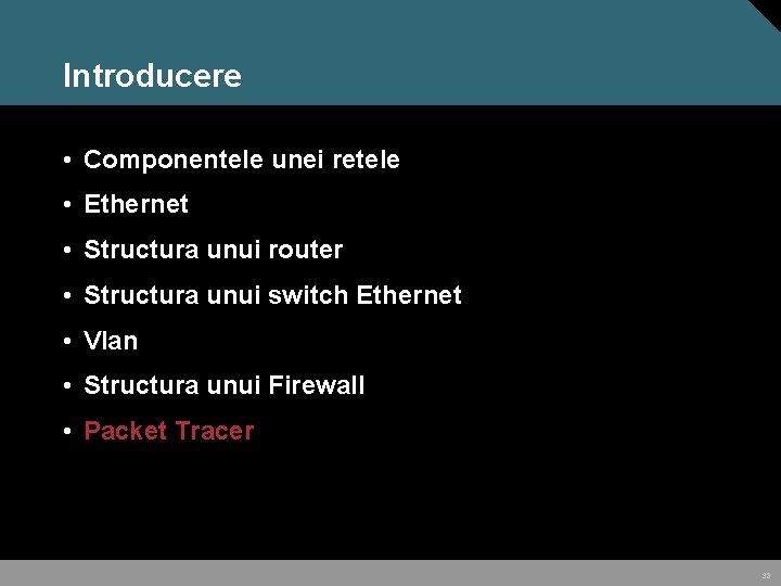 Introducere • Componentele unei retele • Ethernet • Structura unui router • Structura unui