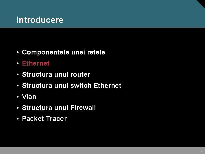 Introducere • Componentele unei retele • Ethernet • Structura unui router • Structura unui