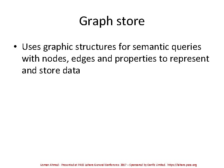 Graph store • Uses graphic structures for semantic queries with nodes, edges and properties Graph store • Uses graphic structures for semantic queries with nodes, edges and properties