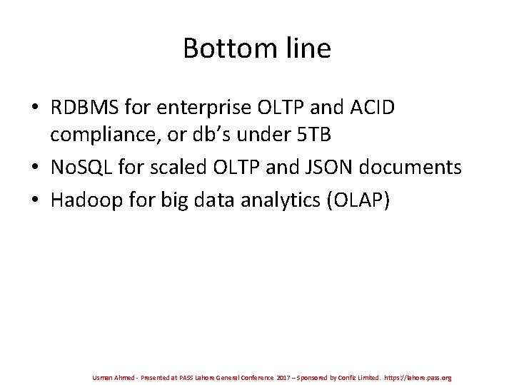 Bottom line • RDBMS for enterprise OLTP and ACID compliance, or db’s under 5 Bottom line • RDBMS for enterprise OLTP and ACID compliance, or db’s under 5