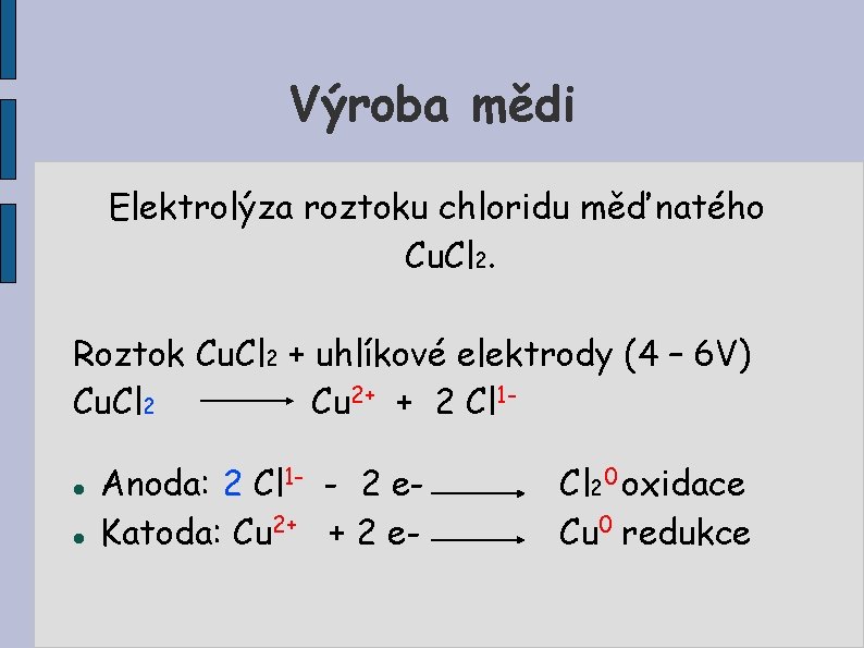 Výroba mědi Elektrolýza roztoku chloridu měďnatého Cu. Cl 2. Roztok Cu. Cl 2 +