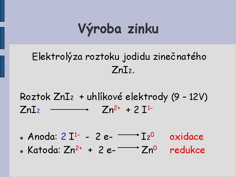 Výroba zinku Elektrolýza roztoku jodidu zinečnatého Zn. I 2. Roztok Zn. I 2 +