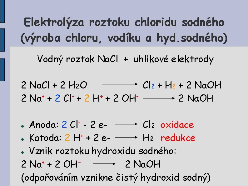 Elektrolýza roztoku chloridu sodného (výroba chloru, vodíku a hyd. sodného) Vodný roztok Na. Cl