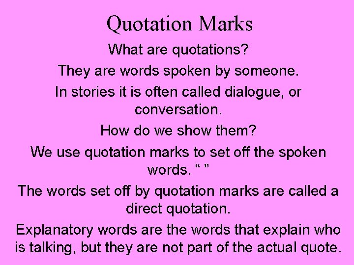 Quotation Marks What are quotations? They are words spoken by someone. In stories it