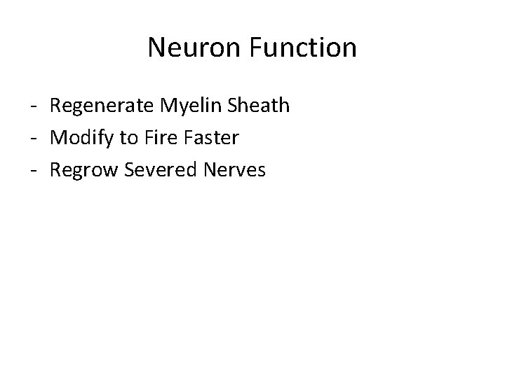 Neuron Function - Regenerate Myelin Sheath - Modify to Fire Faster - Regrow Severed